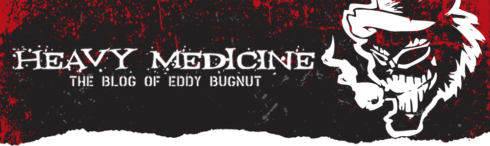 Heavy Medicine – The Blog of Eddy Bugnut